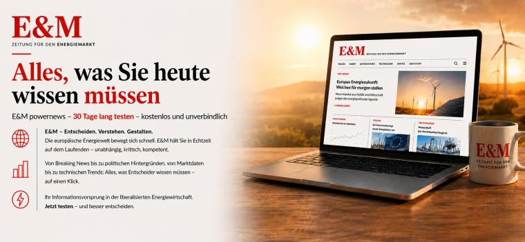 Enerige & Management > In Eigener Sache - Testen Sie uns &minus; E&amp;M powernews: Alles, was Sie heute wissen müssen